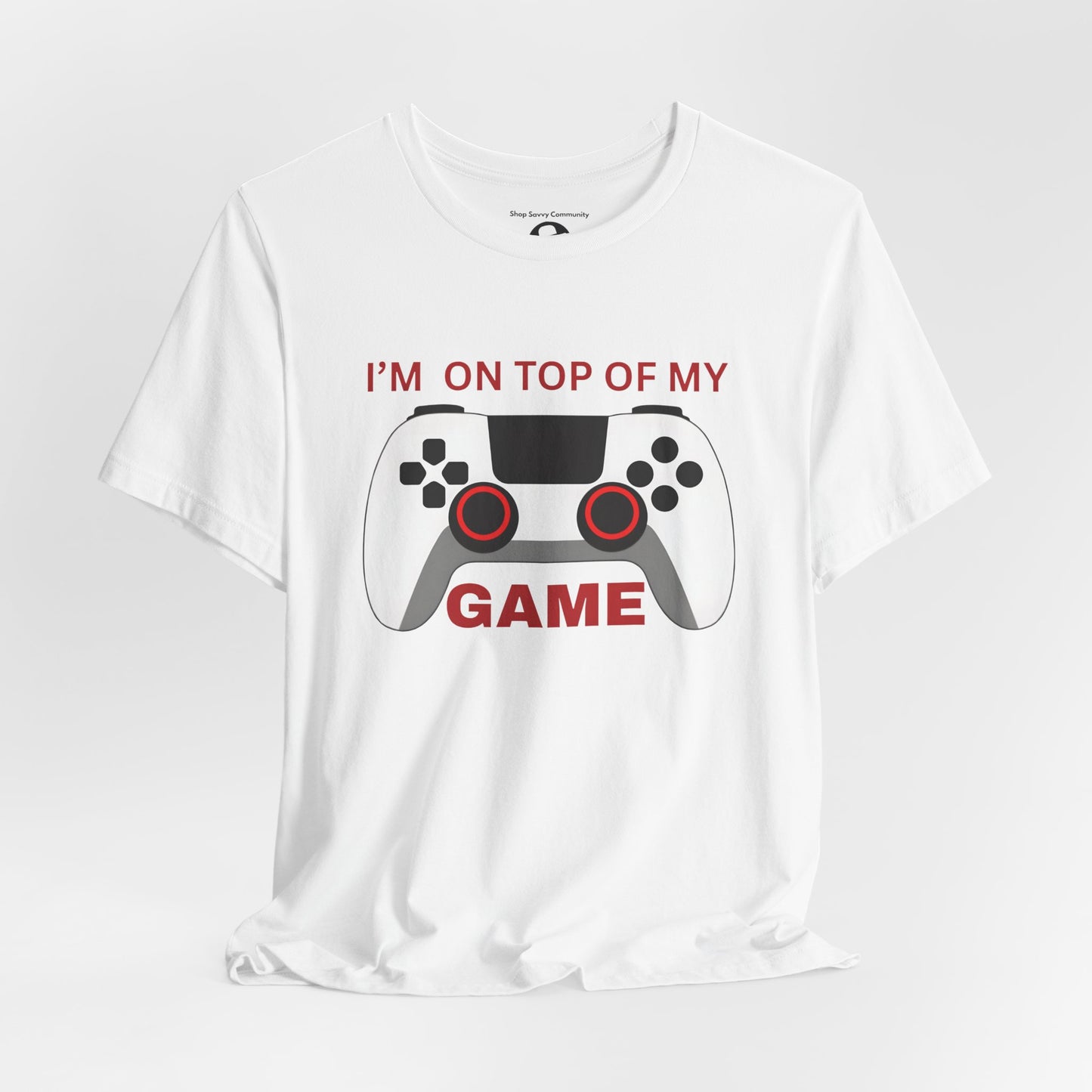 I’m on Top of My Game, Gaming casual T-Shirt