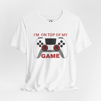 I’m on Top of My Game, Gaming casual T-Shirt