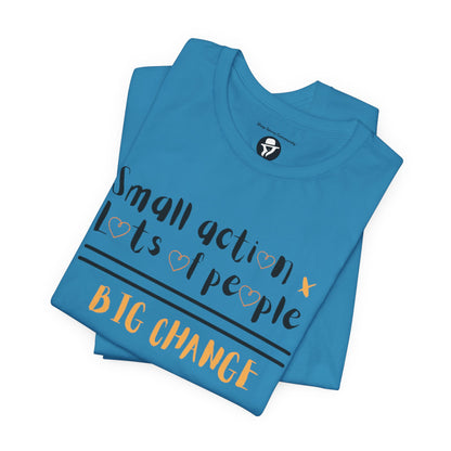 Small action. Lots of People. Big Changes Casual T-Shirt