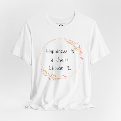 Happiness is a Choice Choose it casual T-Shirt