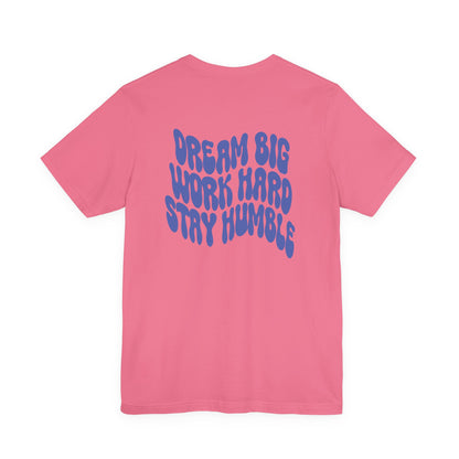 Dream Big, Work Hard, Stay Humble Casual T-Shirt