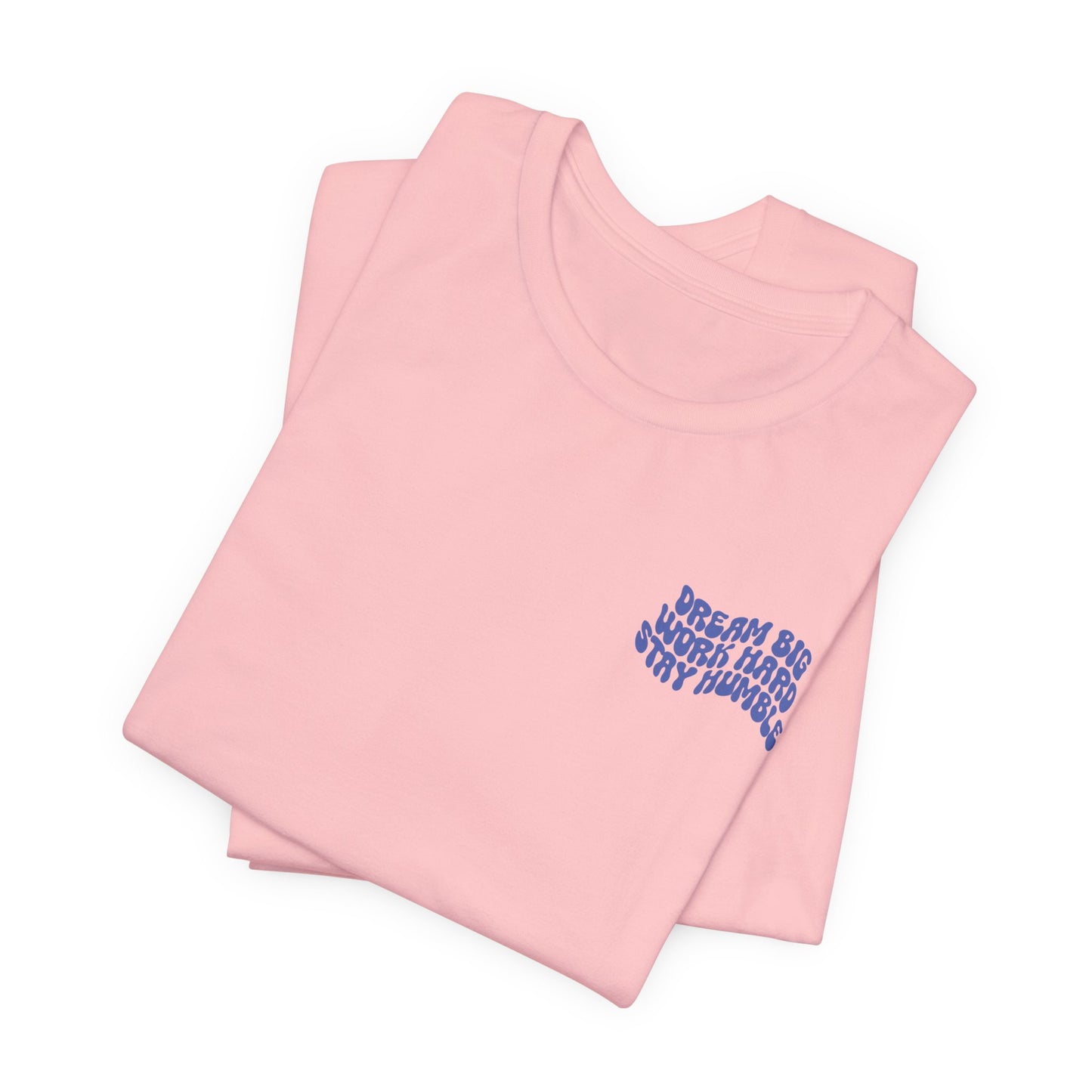 Dream Big, Work Hard, Stay Humble Casual T-Shirt