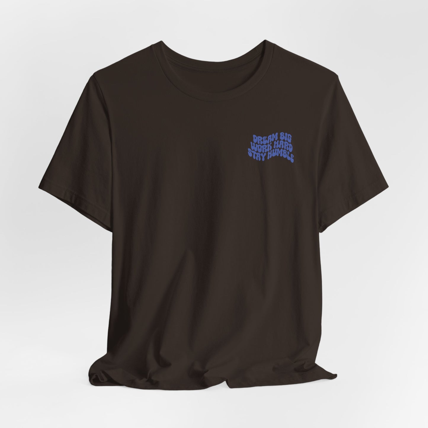 Dream Big, Work Hard, Stay Humble Casual T-Shirt