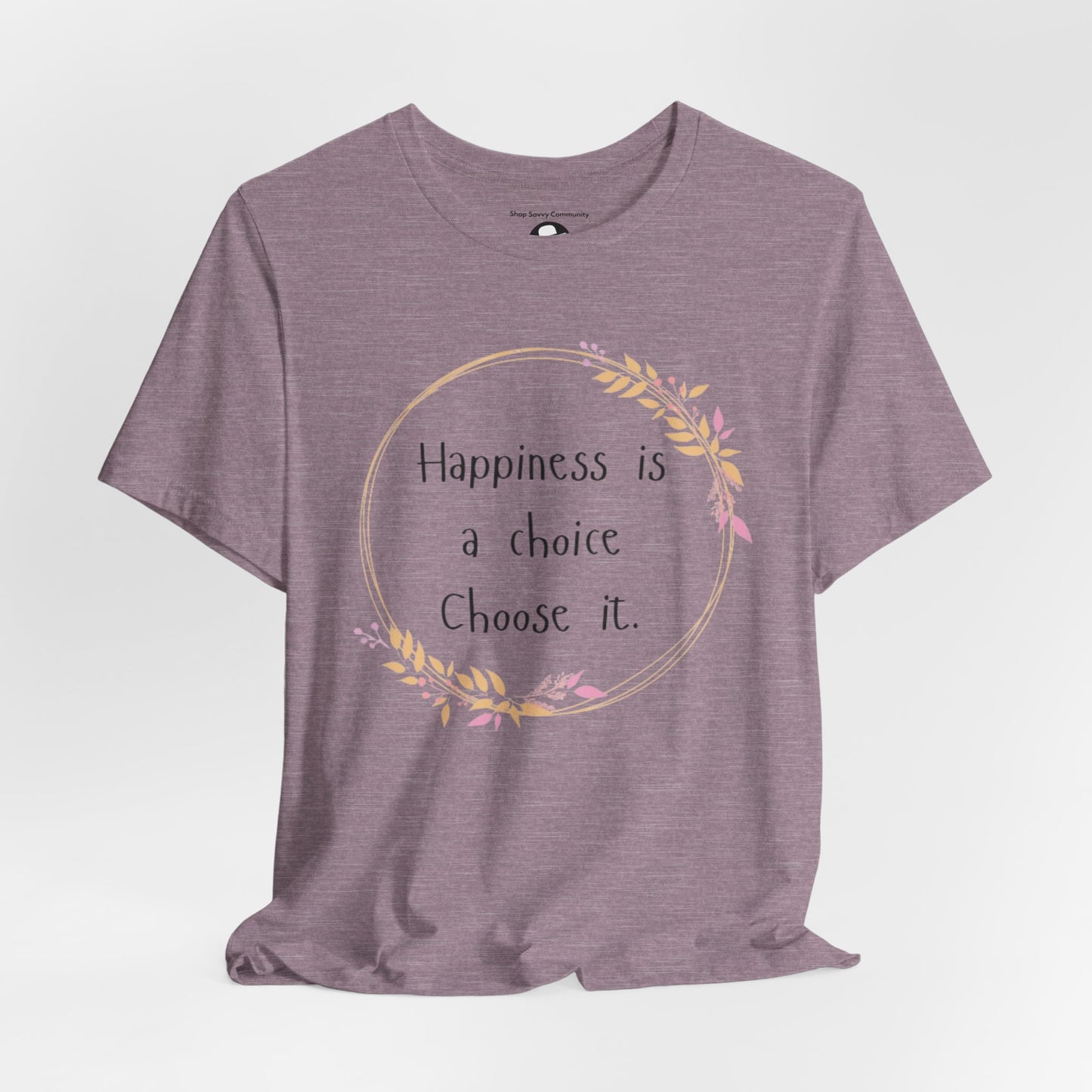 Happiness is a Choice Choose it casual T-Shirt