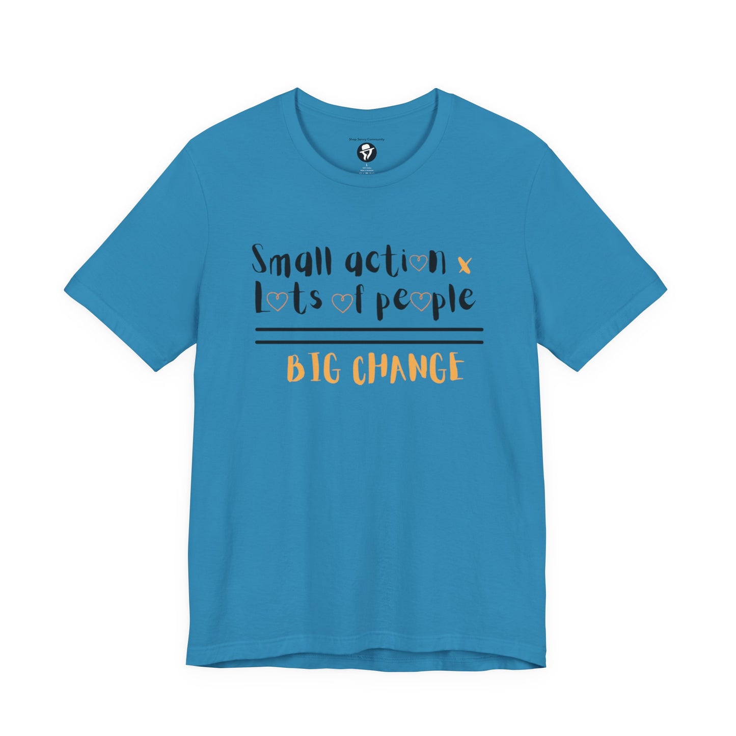 Small action. Lots of People. Big Changes Casual T-Shirt