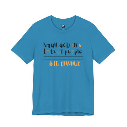 Small action. Lots of People. Big Changes Casual T-Shirt