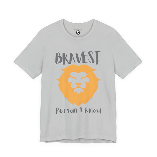 Bravest Person I Know Casual T-Shirt
