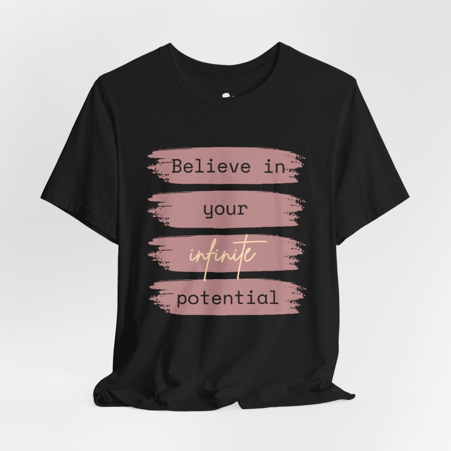 Believe in your infinite potential Casual motivational T-Shirt