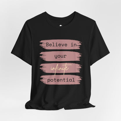 Believe in your infinite potential Casual motivational T-Shirt