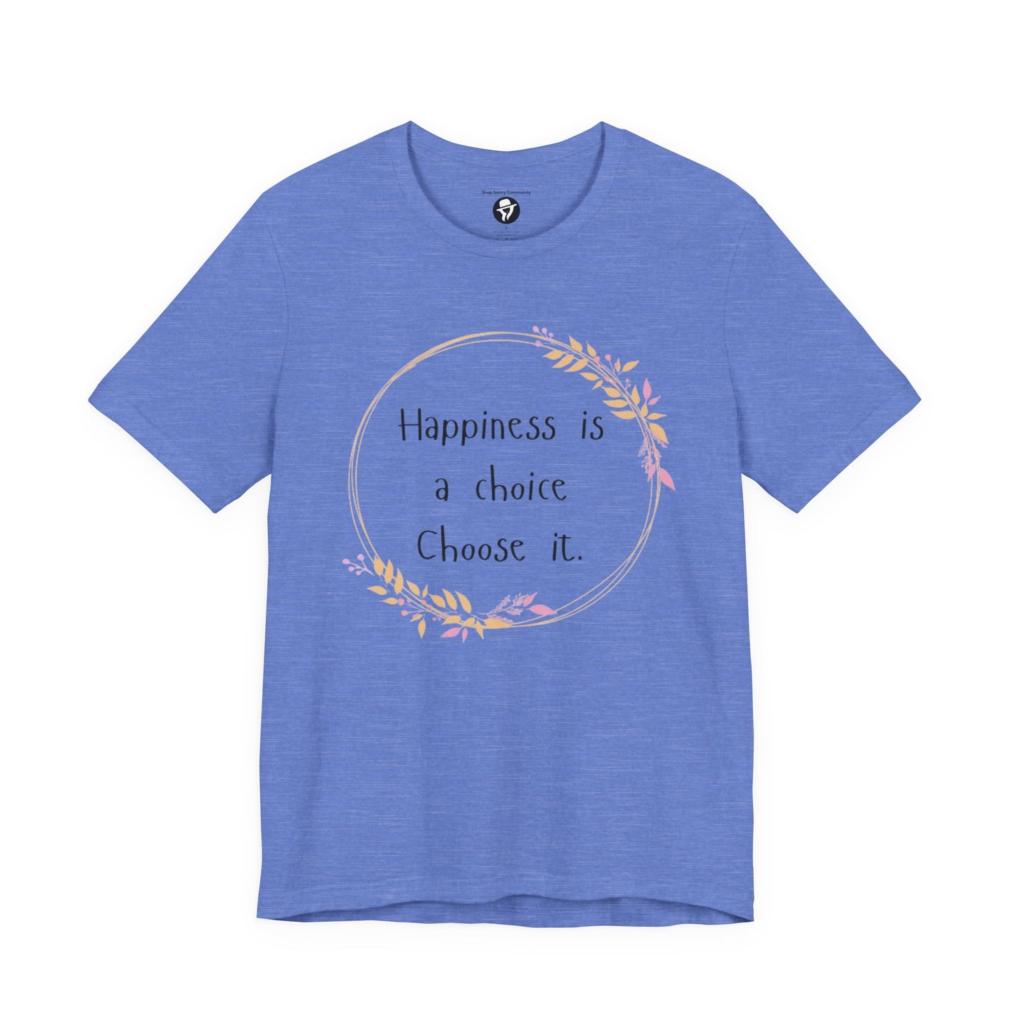 Happiness is a Choice Choose it casual T-Shirt