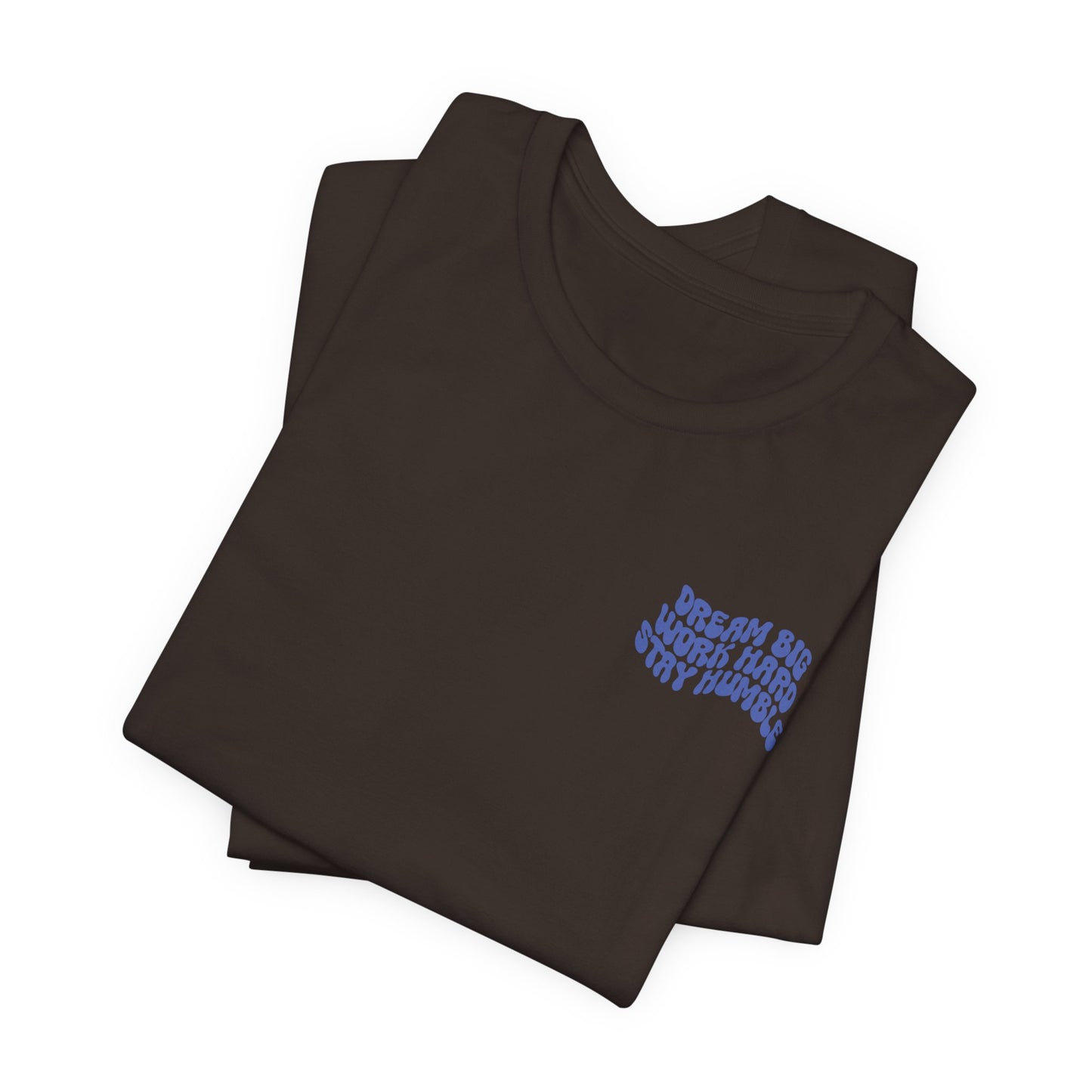 Dream Big, Work Hard, Stay Humble Casual T-Shirt