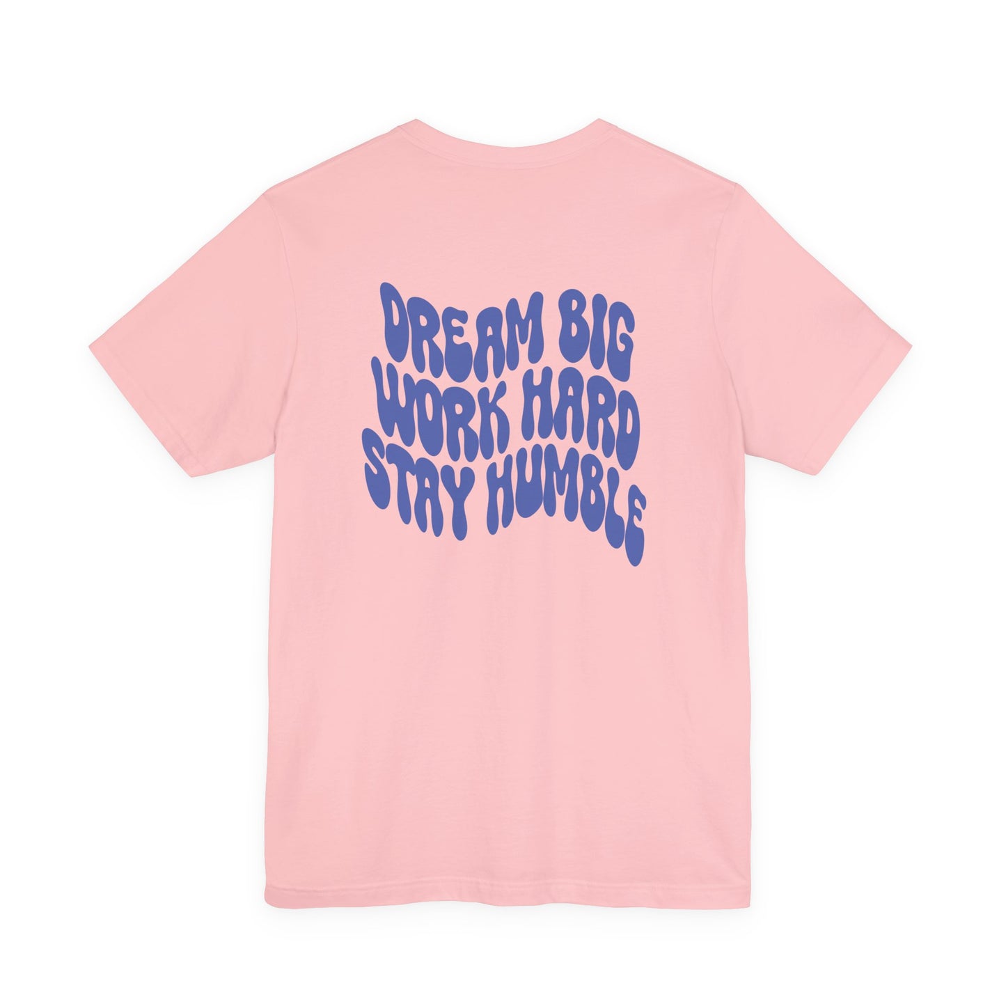 Dream Big, Work Hard, Stay Humble Casual T-Shirt