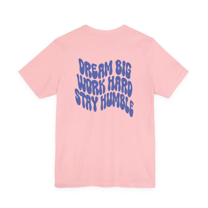 Dream Big, Work Hard, Stay Humble Casual T-Shirt