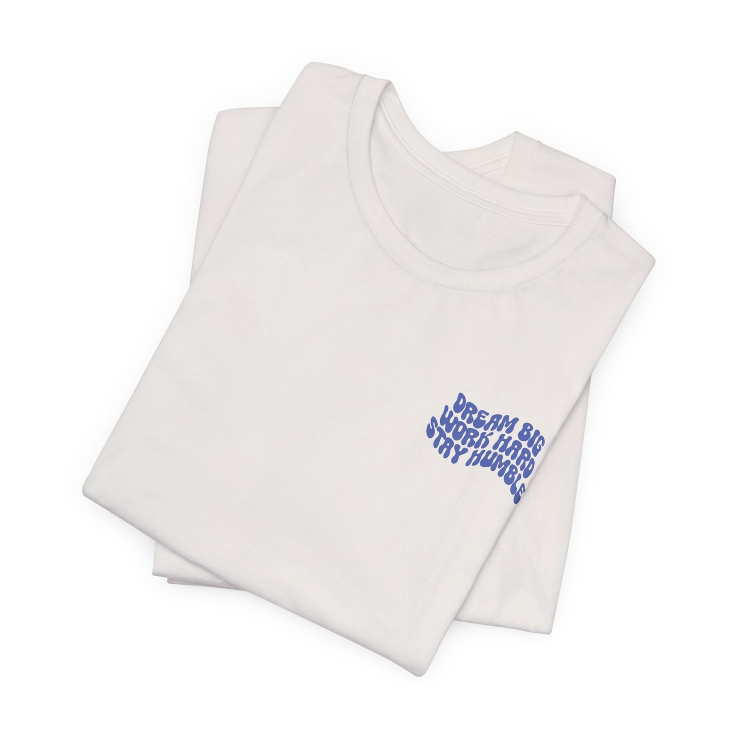 Dream Big, Work Hard, Stay Humble Casual T-Shirt