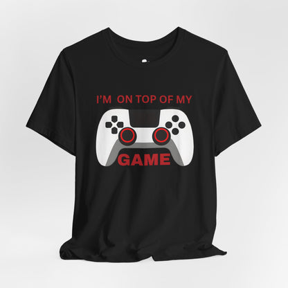 I’m on Top of My Game, Gaming casual T-Shirt