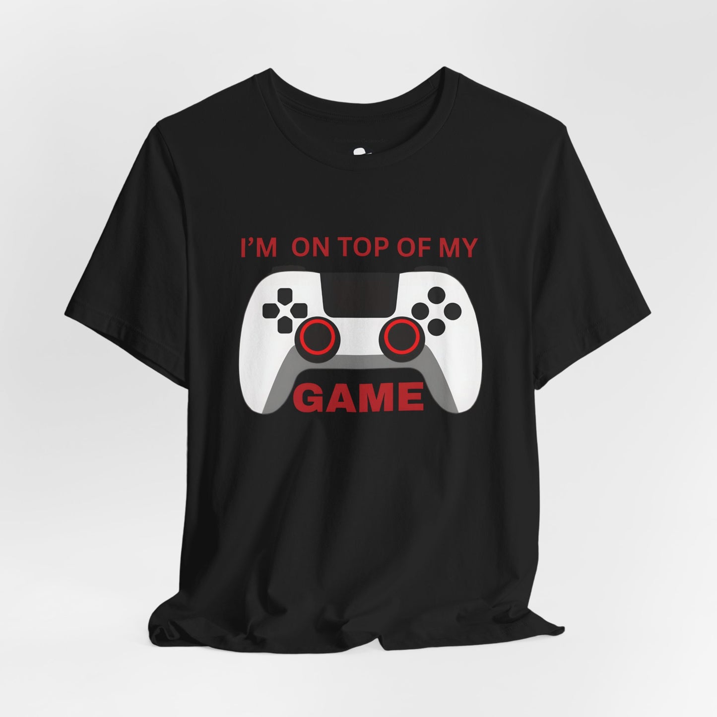 I’m on Top of My Game, Gaming casual T-Shirt