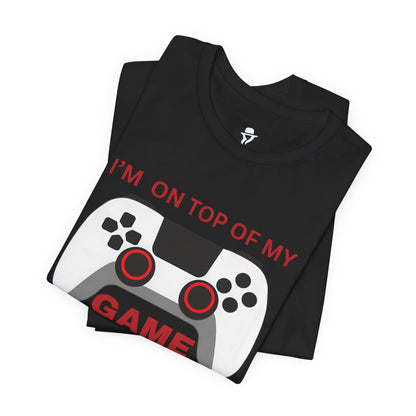 I’m on Top of My Game, Gaming casual T-Shirt