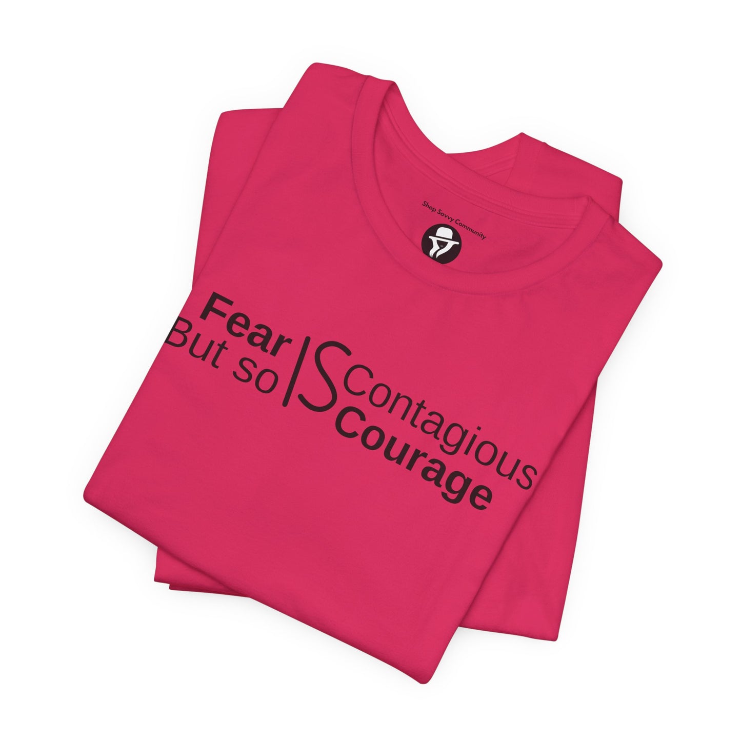 ”Fear is Contagious, but so is Courage”. Motivational T-Shirt