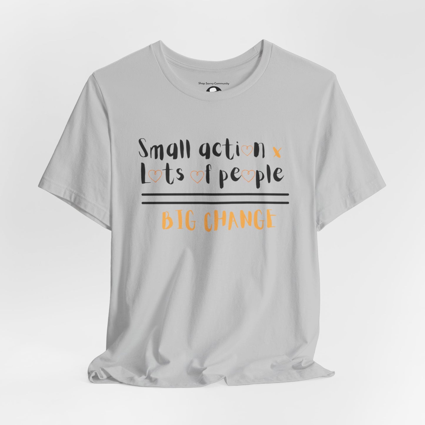 Small action. Lots of People. Big Changes Casual T-Shirt