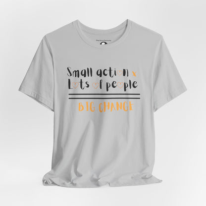 Small action. Lots of People. Big Changes Casual T-Shirt