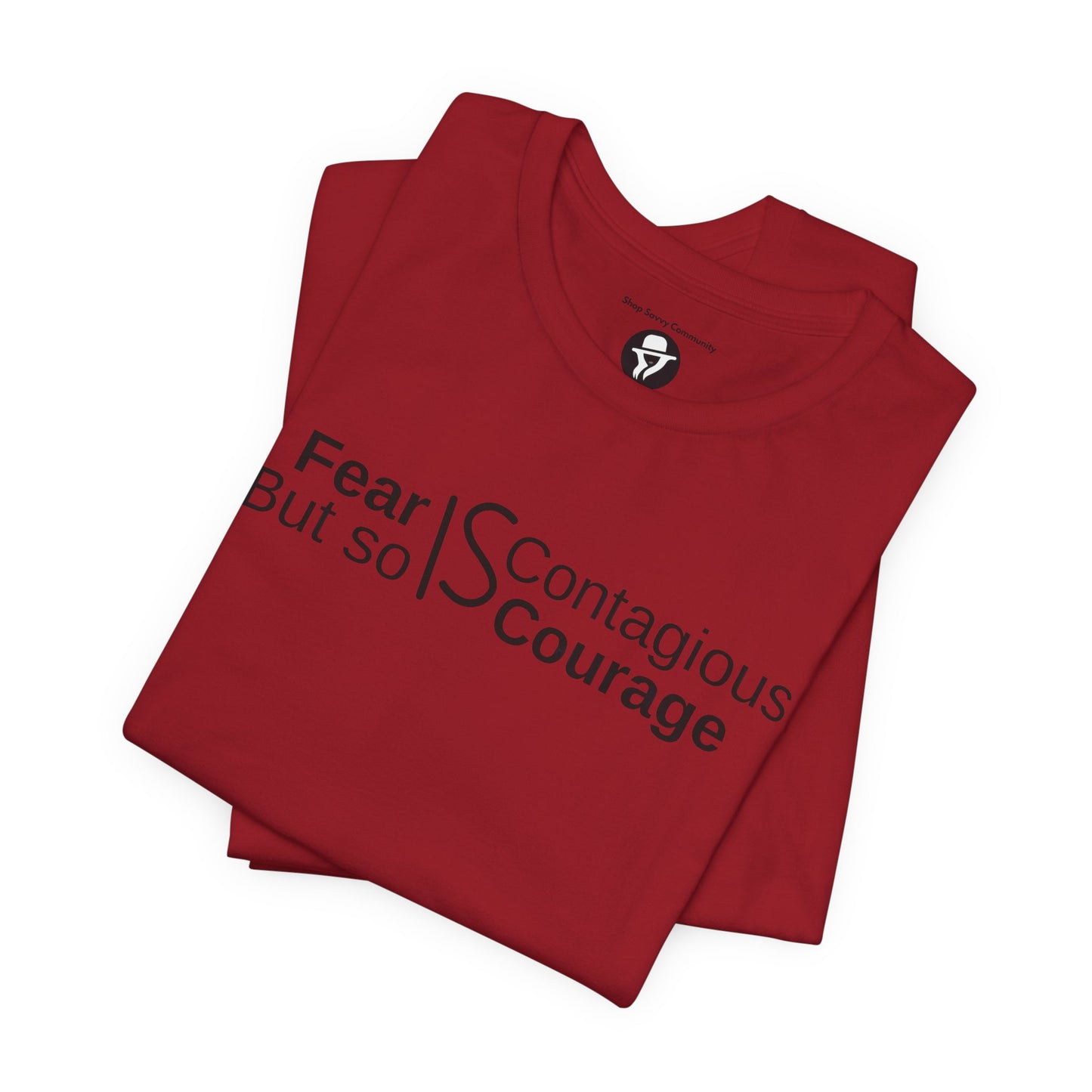 ”Fear is Contagious, but so is Courage”. Motivational T-Shirt