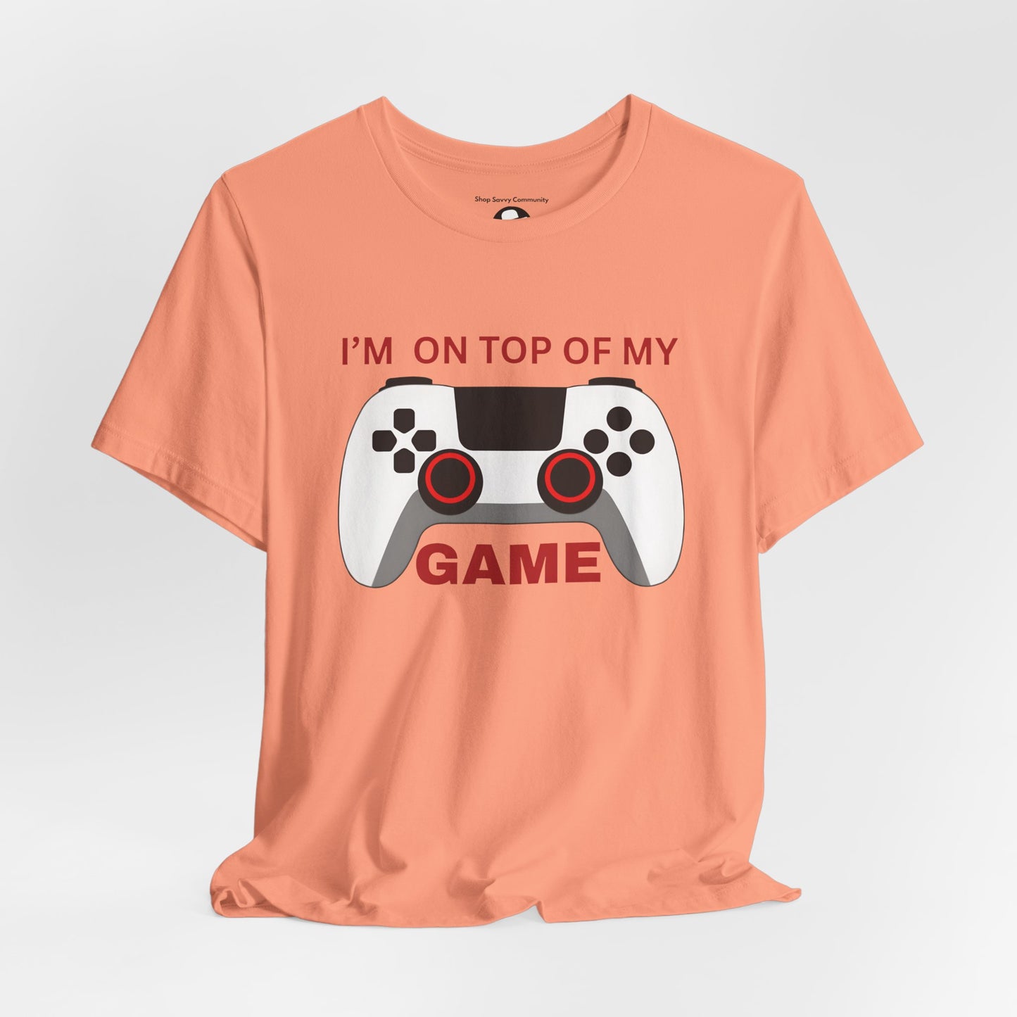 I’m on Top of My Game, Gaming casual T-Shirt