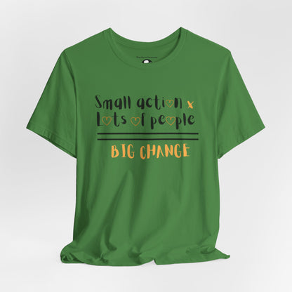 Small action. Lots of People. Big Changes Casual T-Shirt