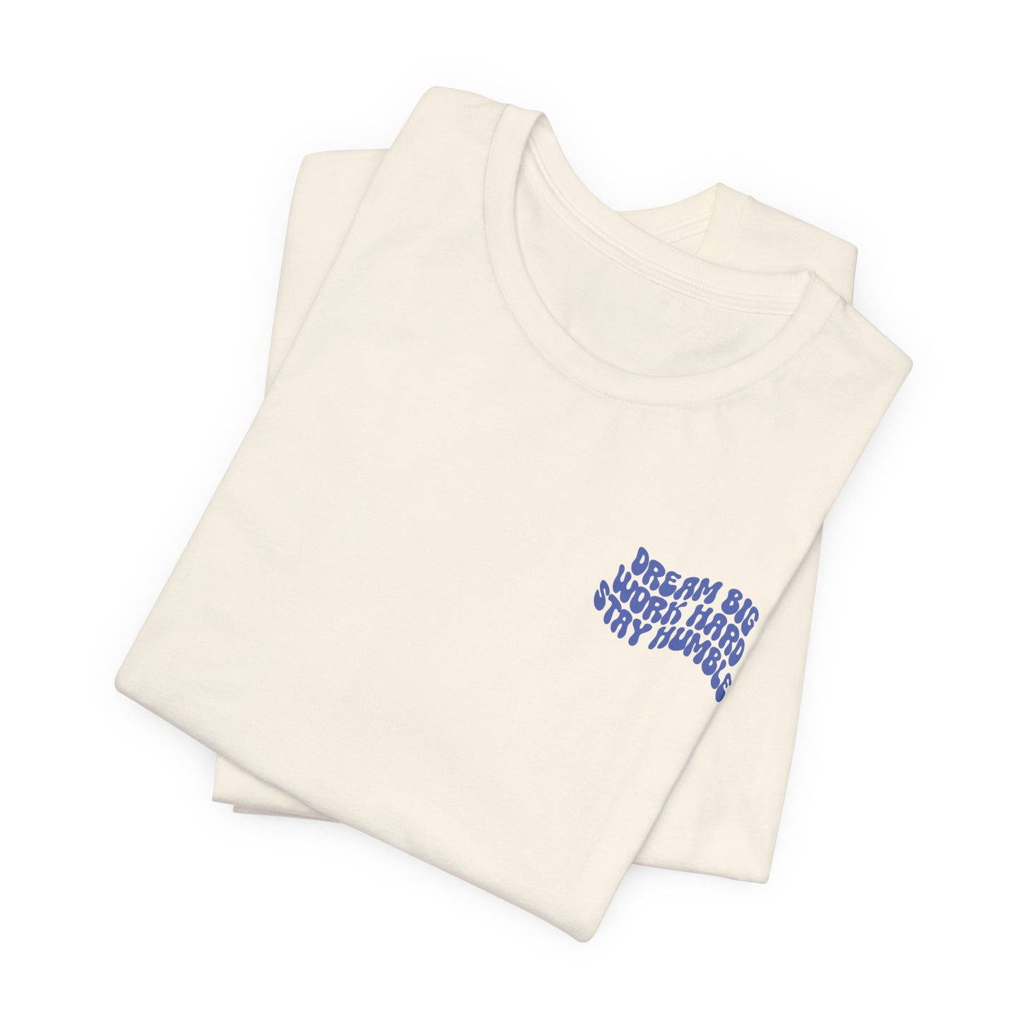 Dream Big, Work Hard, Stay Humble Casual T-Shirt