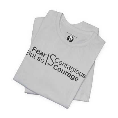 ”Fear is Contagious, but so is Courage”. Motivational T-Shirt