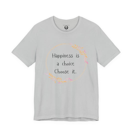 Happiness is a Choice Choose it casual T-Shirt