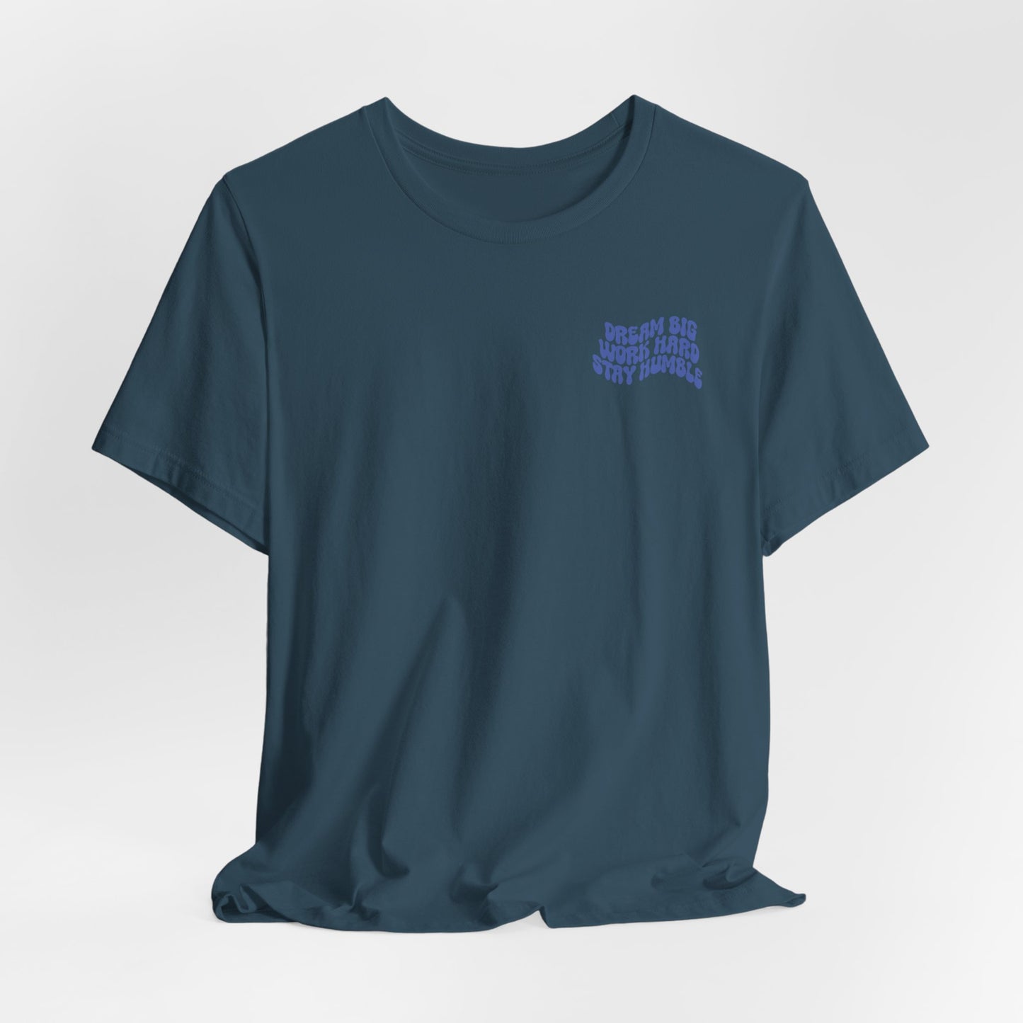 Dream Big, Work Hard, Stay Humble Casual T-Shirt