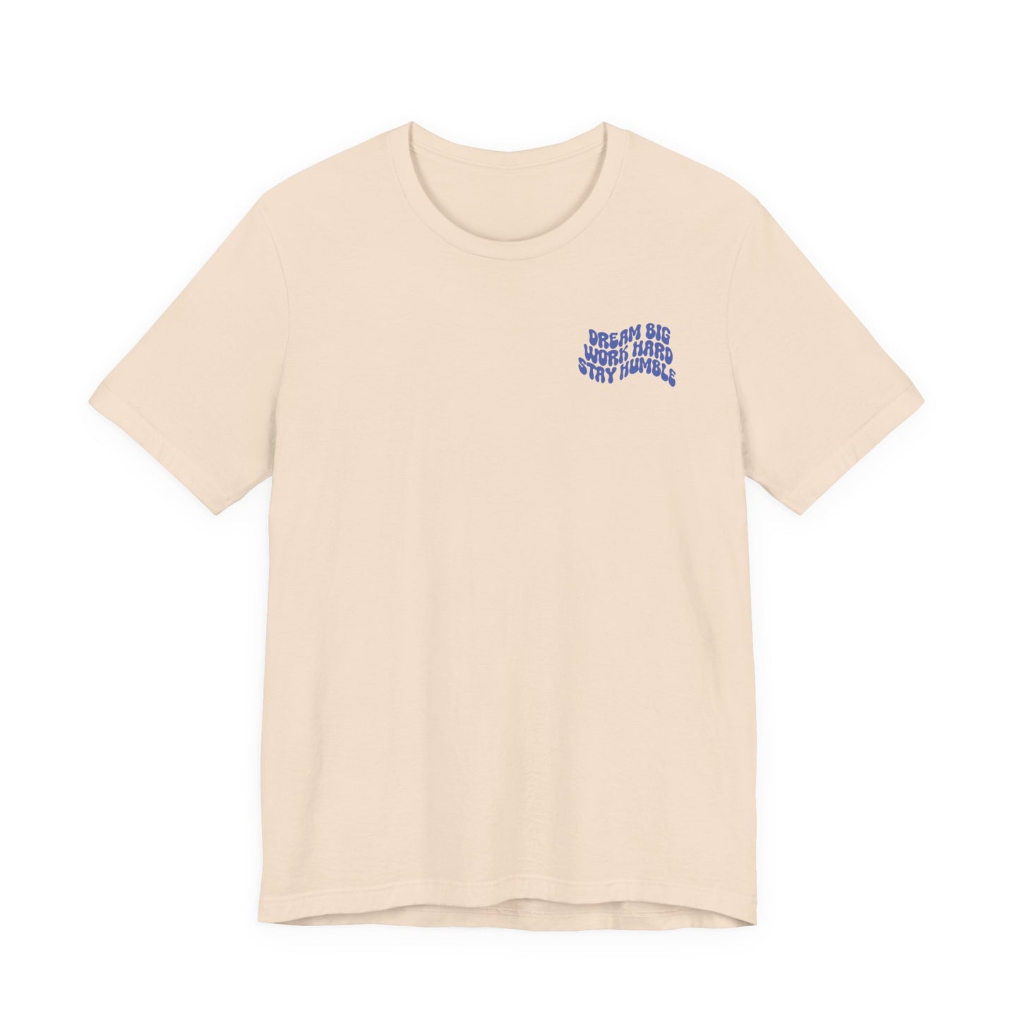 Dream Big, Work Hard, Stay Humble Casual T-Shirt