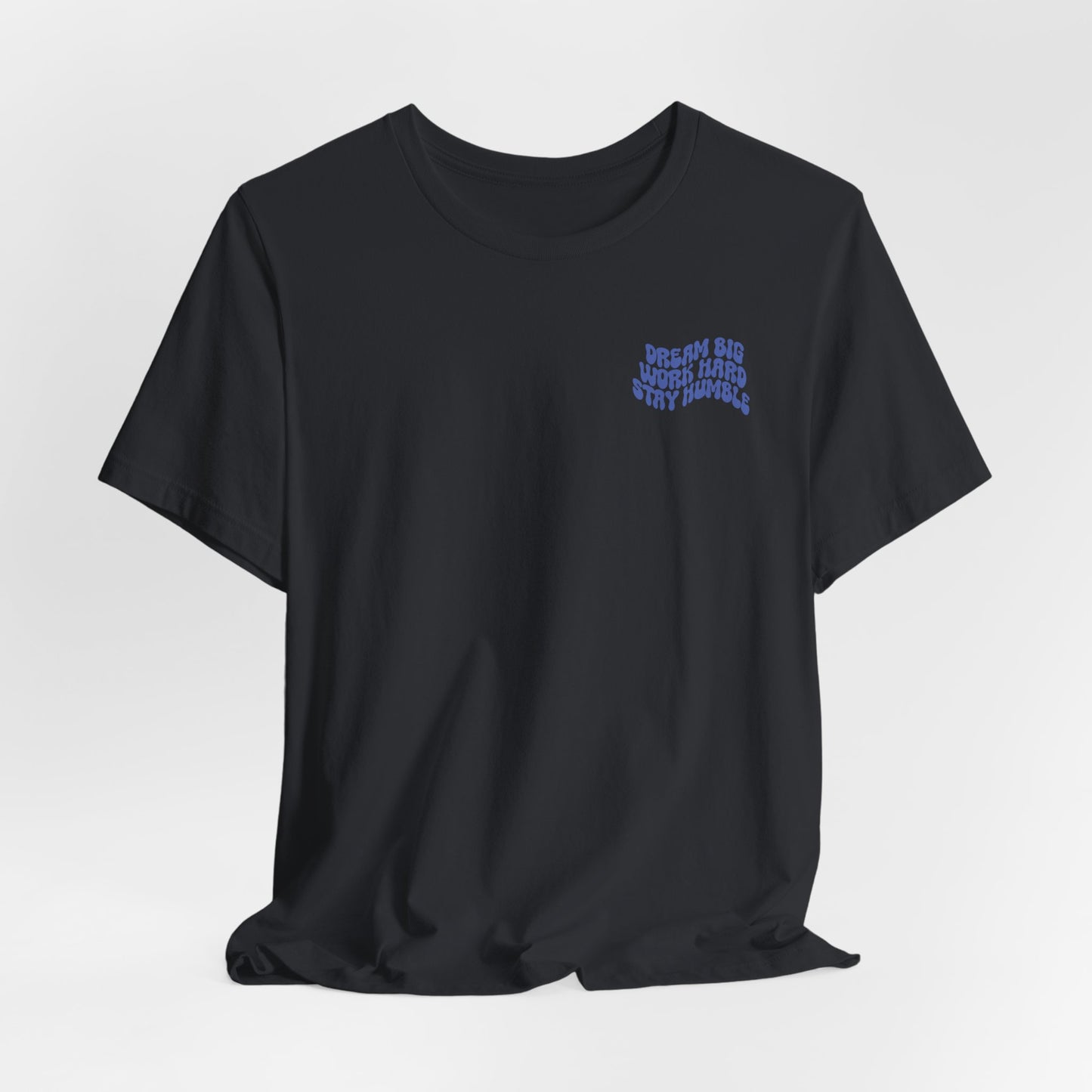 Dream Big, Work Hard, Stay Humble Casual T-Shirt