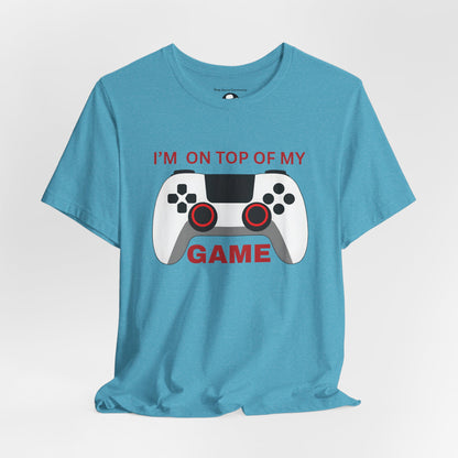 I’m on Top of My Game, Gaming casual T-Shirt
