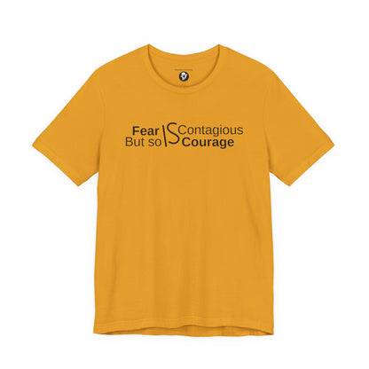 ”Fear is Contagious, but so is Courage”. Motivational T-Shirt