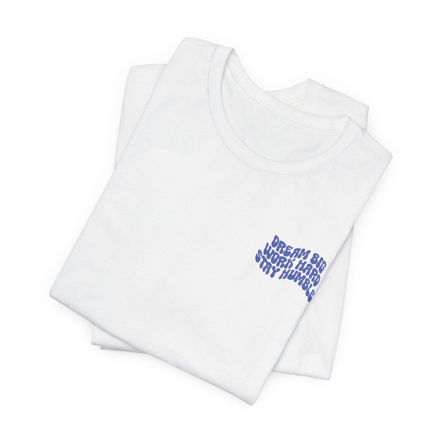 Dream Big, Work Hard, Stay Humble Casual T-Shirt