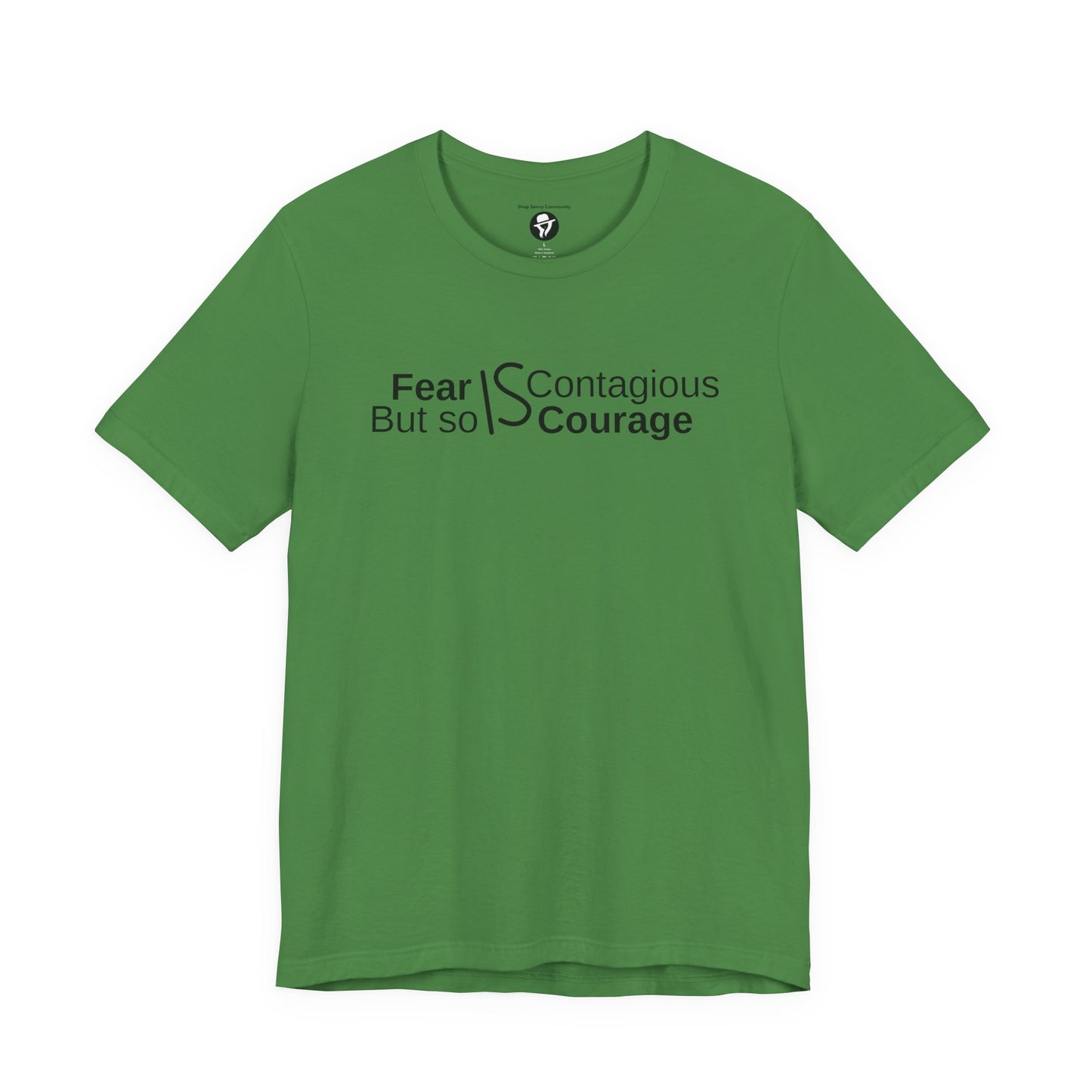 ”Fear is Contagious, but so is Courage”. Motivational T-Shirt