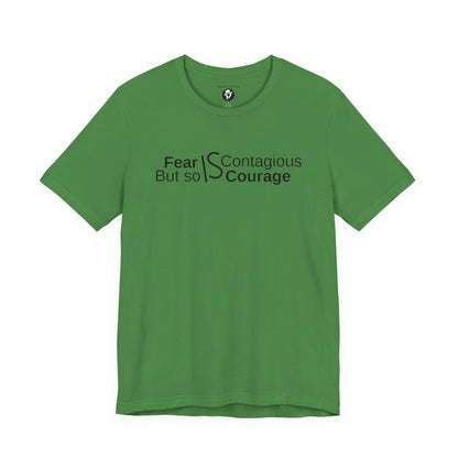 ”Fear is Contagious, but so is Courage”. Motivational T-Shirt