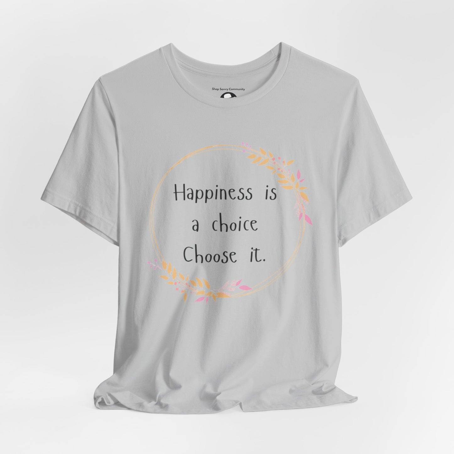 Happiness is a Choice Choose it casual T-Shirt