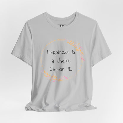 Happiness is a Choice Choose it casual T-Shirt