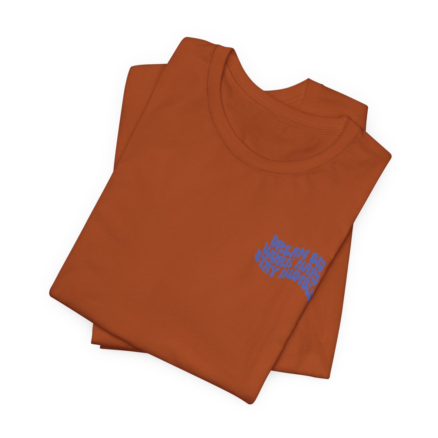 Dream Big, Work Hard, Stay Humble Casual T-Shirt
