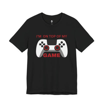 I’m on Top of My Game, Gaming casual T-Shirt
