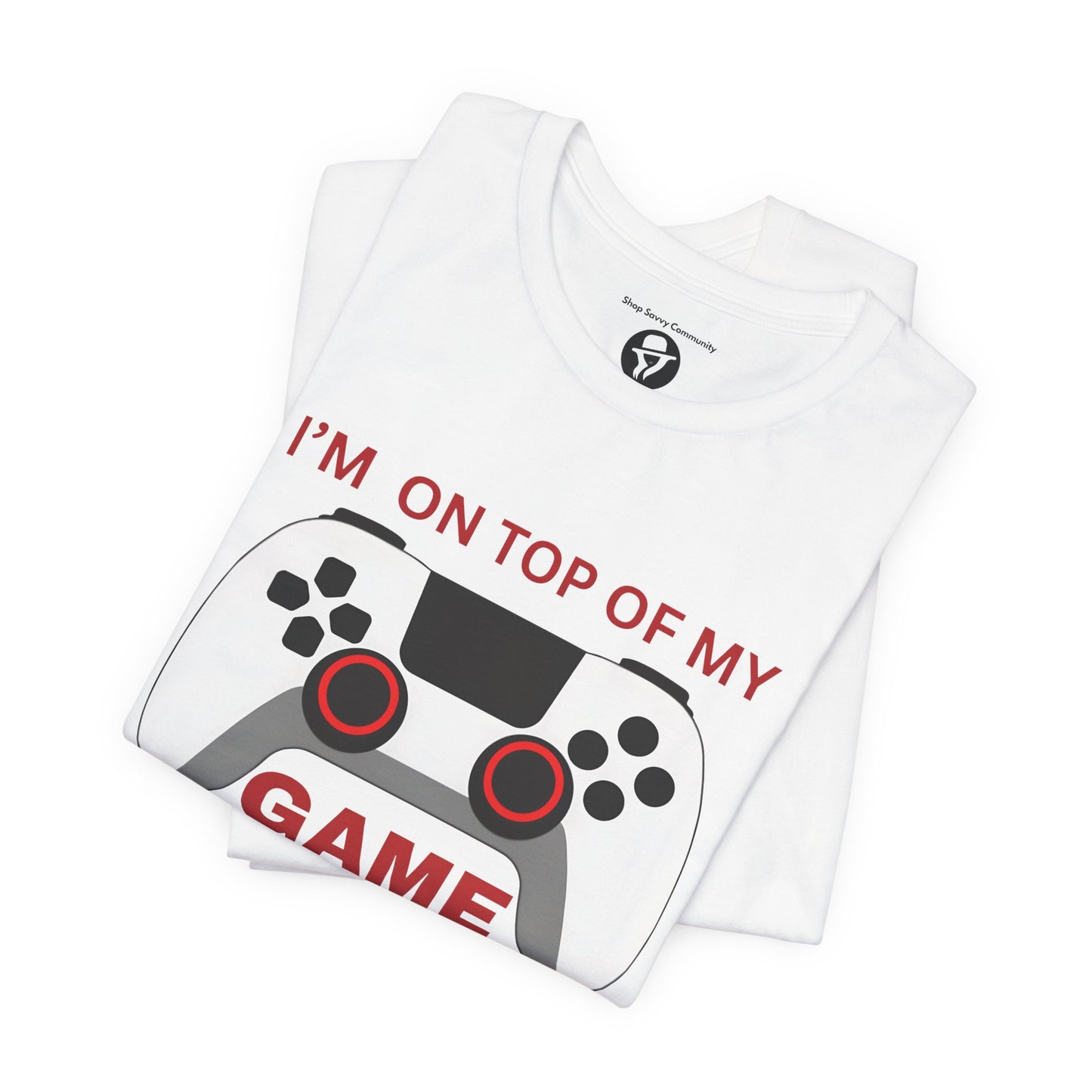 I’m on Top of My Game, Gaming casual T-Shirt