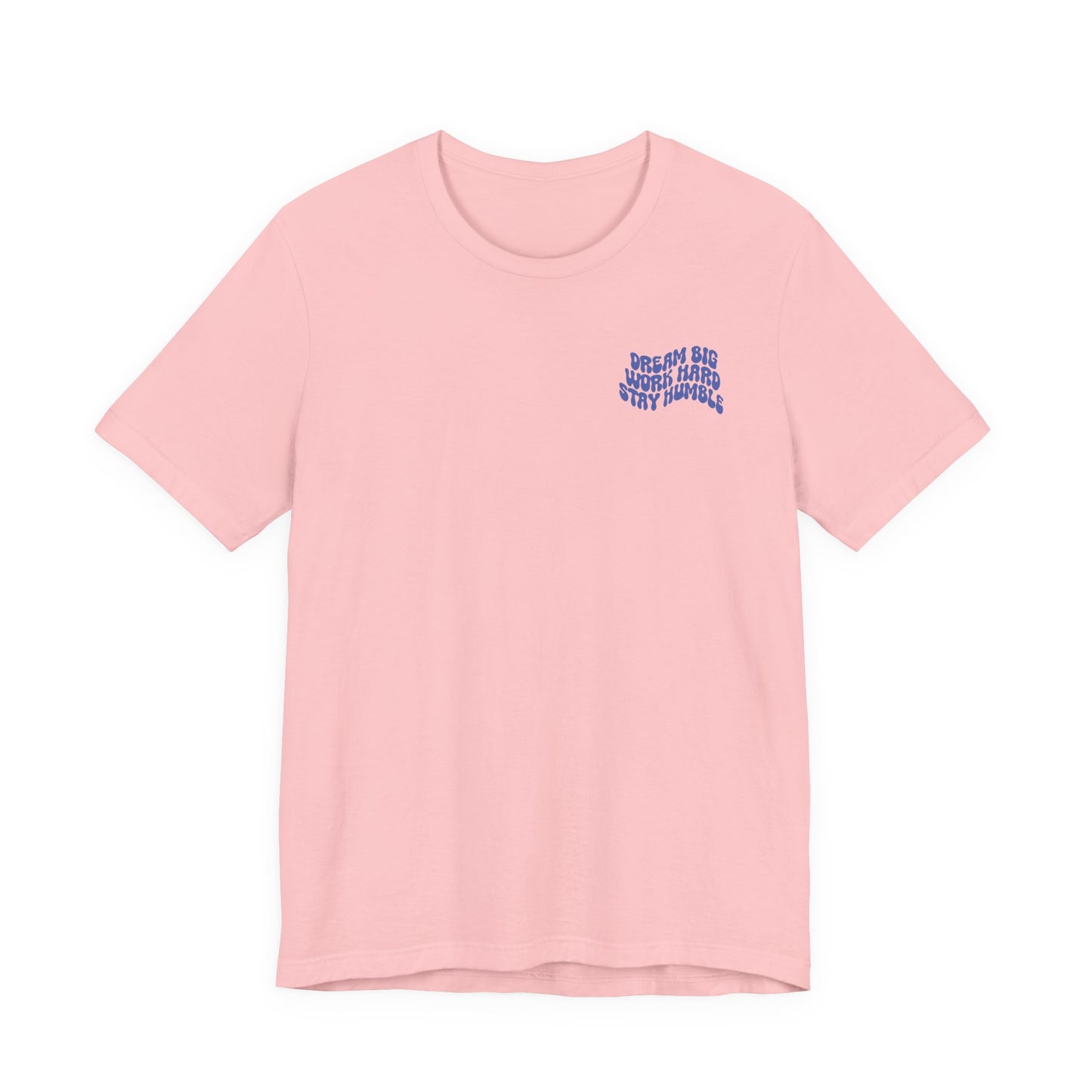 Dream Big, Work Hard, Stay Humble Casual T-Shirt