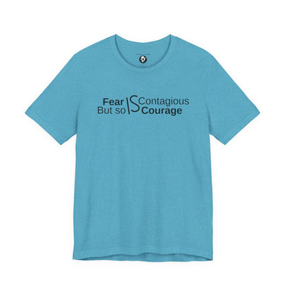 ”Fear is Contagious, but so is Courage”. Motivational T-Shirt