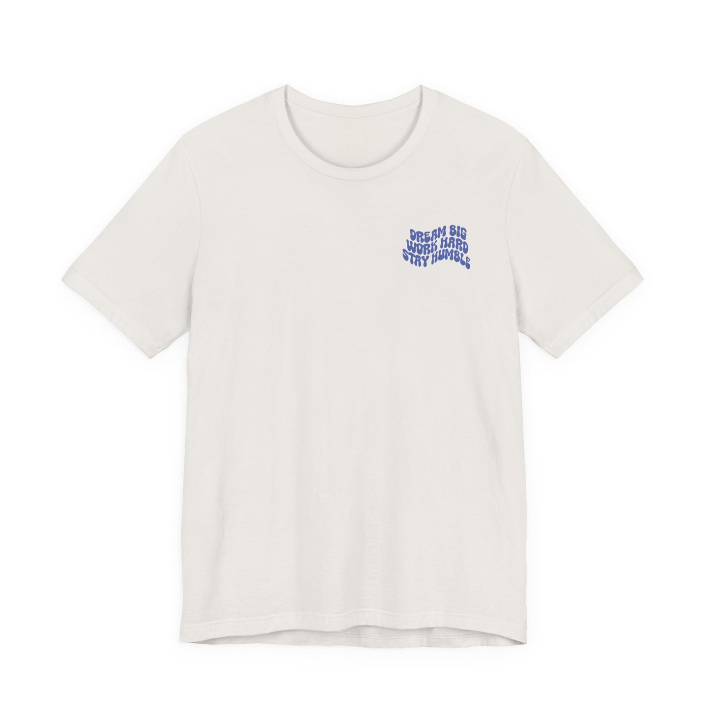 Dream Big, Work Hard, Stay Humble Casual T-Shirt