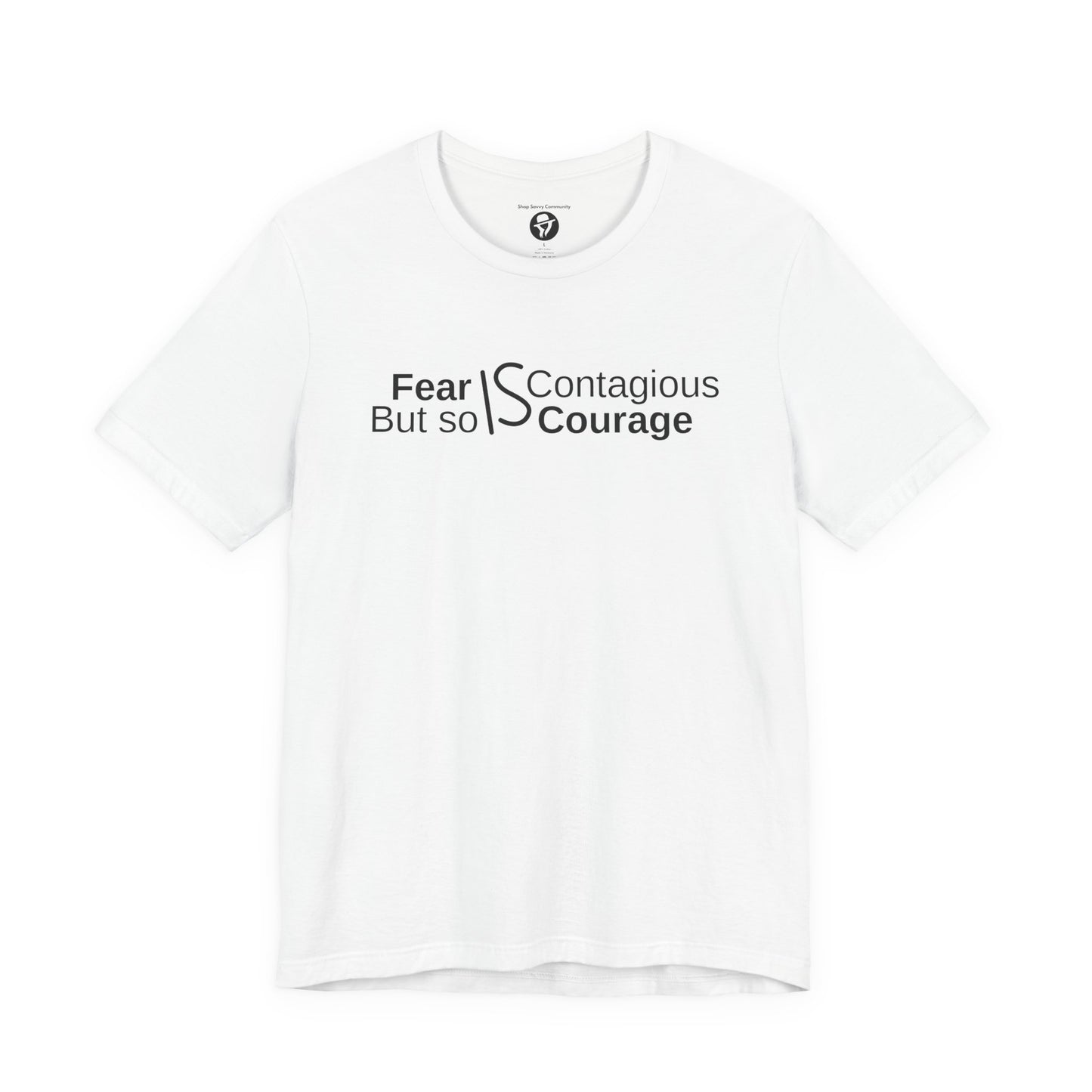 ”Fear is Contagious, but so is Courage”. Motivational T-Shirt