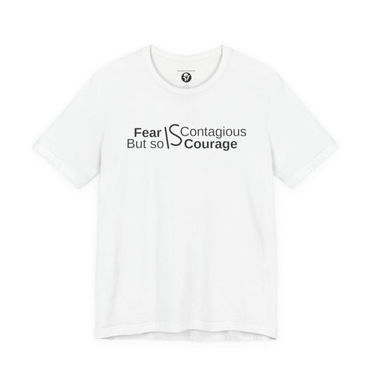 ”Fear is Contagious, but so is Courage”. Motivational T-Shirt