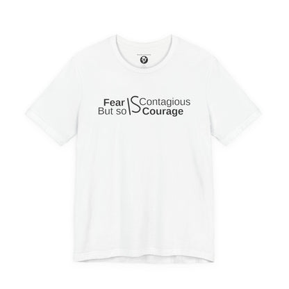 ”Fear is Contagious, but so is Courage”. Motivational T-Shirt