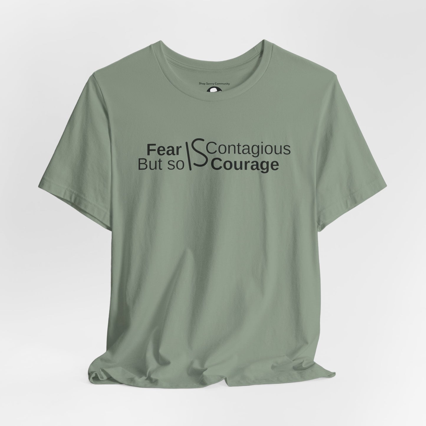 ”Fear is Contagious, but so is Courage”. Motivational T-Shirt
